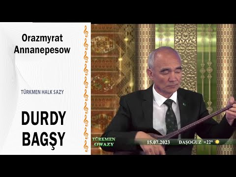 Orazmyrat Annanepesow - "Durdy bagşy" (halk sazy)
