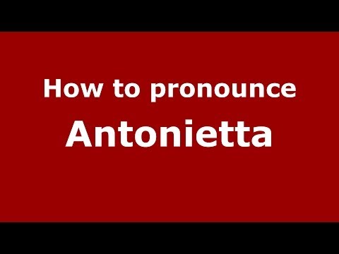 How to pronounce Antonietta (Italian/Italy) - PronounceNames.com