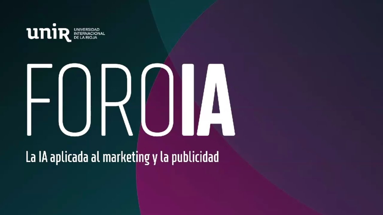 La IA aplicada al marketing y la publicidad | #ForoUNIR