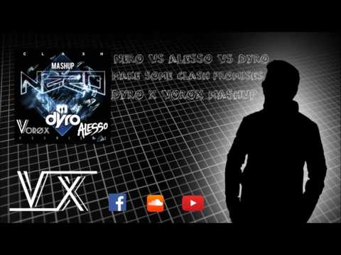 Nero Vs Alesso Vs Dyro - Make Some Clash Promises (Dyro x Vorøx Mashup)