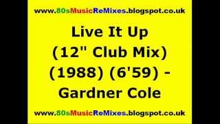 Live It Up (12" Club Mix) - Gardner Cole | 80s Club Mixes | 80s Club Music | Late 80s Club Music