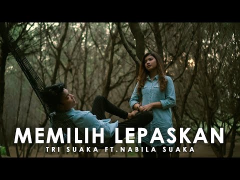 MEMILIH LEPASKAN - TRI SUAKA ( LIRIK ) COVER BY NABILA SUAKA FT. TRI SUAKA