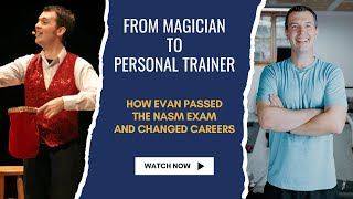 From Magician To Personal Trainer || How Evan Passed The NASM Exam and Changed Careers