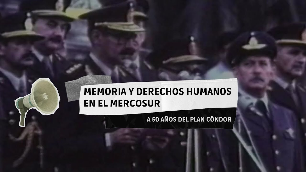Memoria y Derechos Humanos en el MERCOSUR: A 50 años del Plan Cóndor