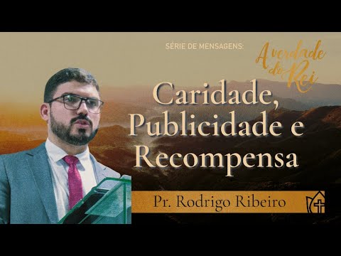 Caridade, Publicidade e Recompensa - Mateus 6:1-4 | Pr. Rodrigo Ribeiro