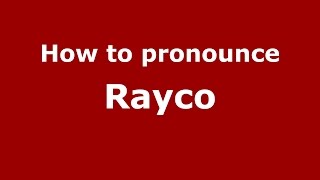 How to pronounce Rayco