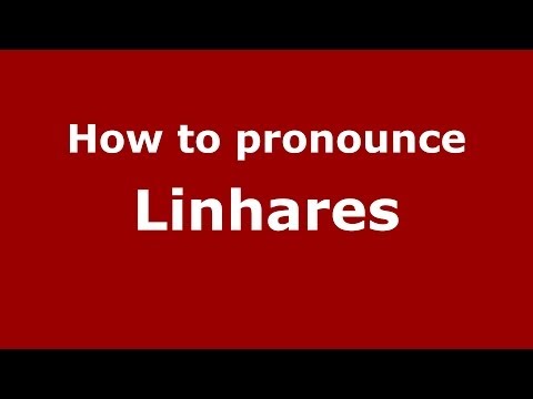 How to pronounce Linhares (Brazilian Portuguese/Brazil) - PronounceNames.com