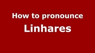 How to pronounce Linhares