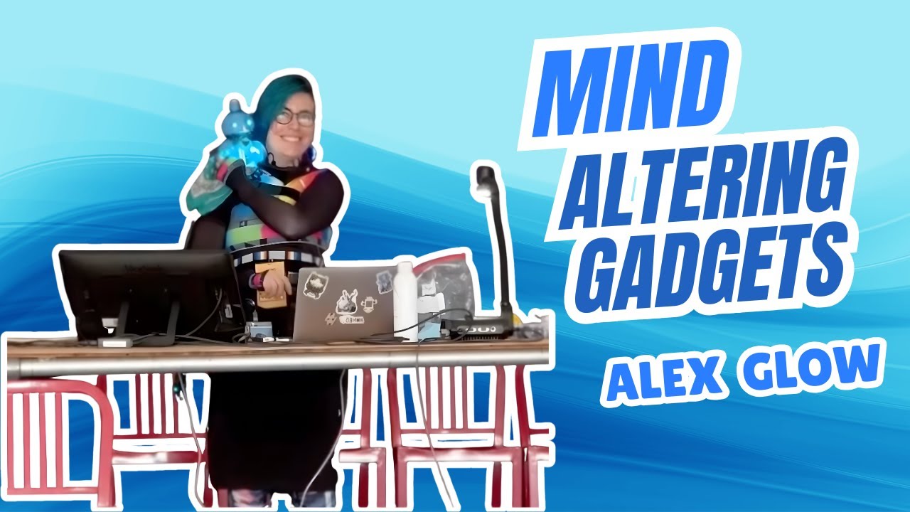 Mind Altering Gadgets - Alex Glow