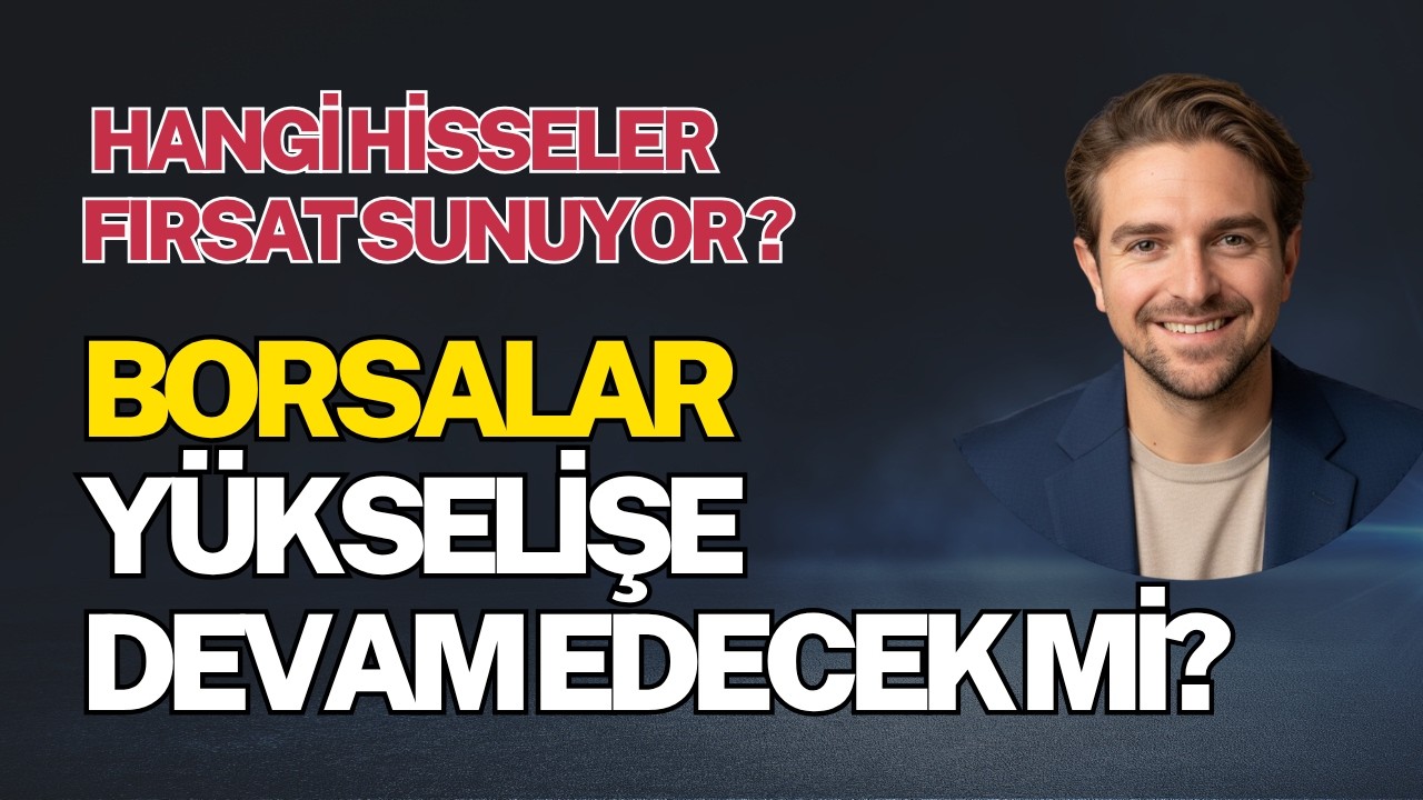 Borsalar Yükselişe Devam Edecek mi?