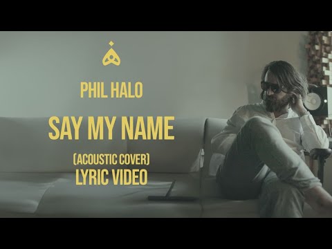 Phil Halo - Say My Name (Acoustic Cover)(Lyric Video)