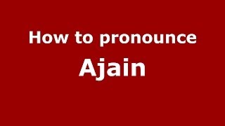 How to pronounce Ajain
