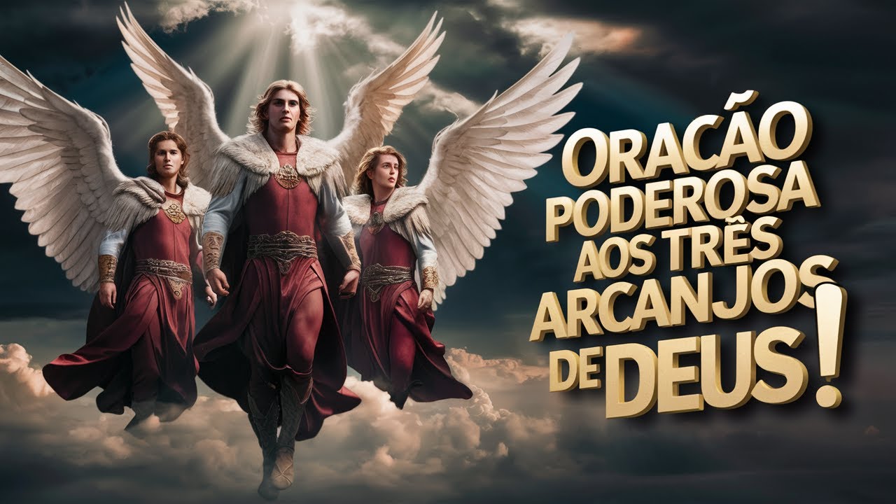 Poderosa Oração aos Três Arcanjos!