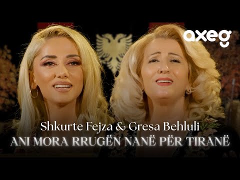 Shkurte Fejza x Gresa Behluli - Ani mora rrugen Nane per Tirane