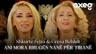 Shkurte Fejza & Gresa Behluli - Ani Mora Rrugën Nanë Për Tiranë