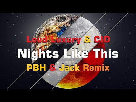 Loud Luxury & CID - Nights Like This (PBH & Jack Remix)