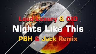 Loud Luxury &amp; CID - Nights Like This (PBH &amp; Jack Remix)