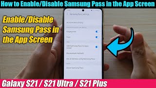 Galaxy S21/Ultra/Plus: How to Enable/Disable Samsung Pass in the App Screen