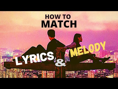HOW TO MATCH LYRICS TO YOUR MELODY