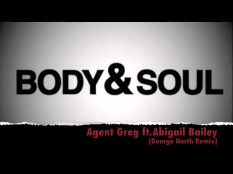 Agent Greg ft.Abigail Bailey - Body & Soul(George North remix)