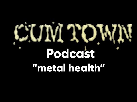 metal health (8-5-2018) - Cum Town Premium (EP 98)