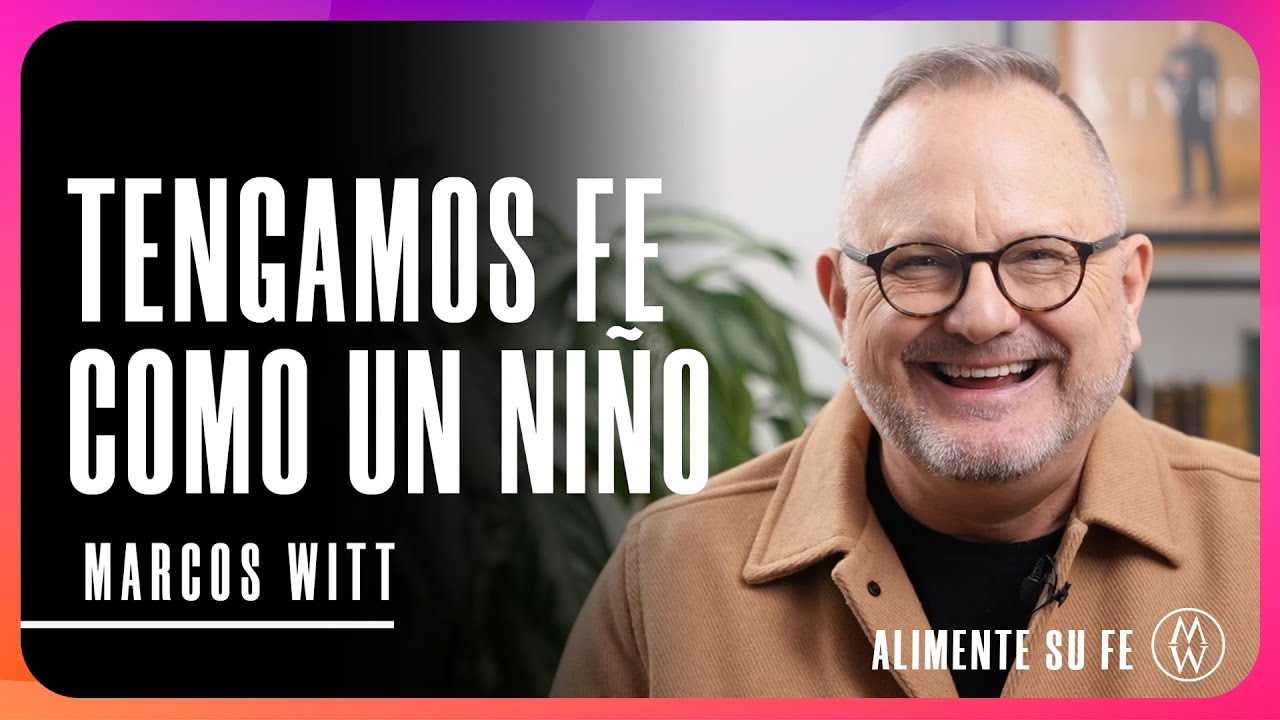 Tengamos Fe Como Un Niño | Marcos Witt
