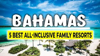 5 Best All Inclusive Family Resorts in The Bahamas