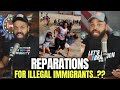 Reparations For Illegal Immigrants..??