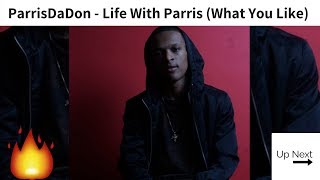 ParrisDaDon - Life With Parris (What You Like)