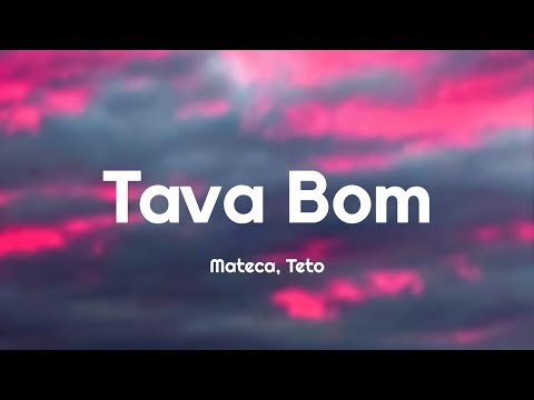 Mateca, Teto - Tava Bom (Letra/Lyrics)