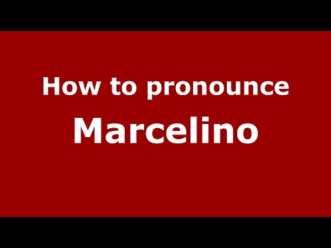 How to pronounce Marcelino