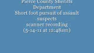 Pierce County Sheriffs Department short foot pursuit of assault suspects scanner recording