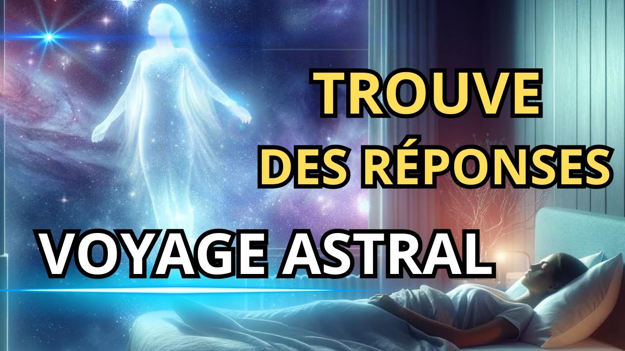 ✨DÉCOUVREZ DES RÉPONSES PROFONDES À TRAVERS LE VOYAGE ASTRAL 🌌 | MÉDITATION GUIDÉE ✨