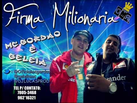 Mc Gordão e Geleia - Firma Milionaria (Dj Lucas Produção) Lanç. 2013