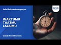 Waktumu Taatmu Lalaimu Ustadz Ammi Nur Baits