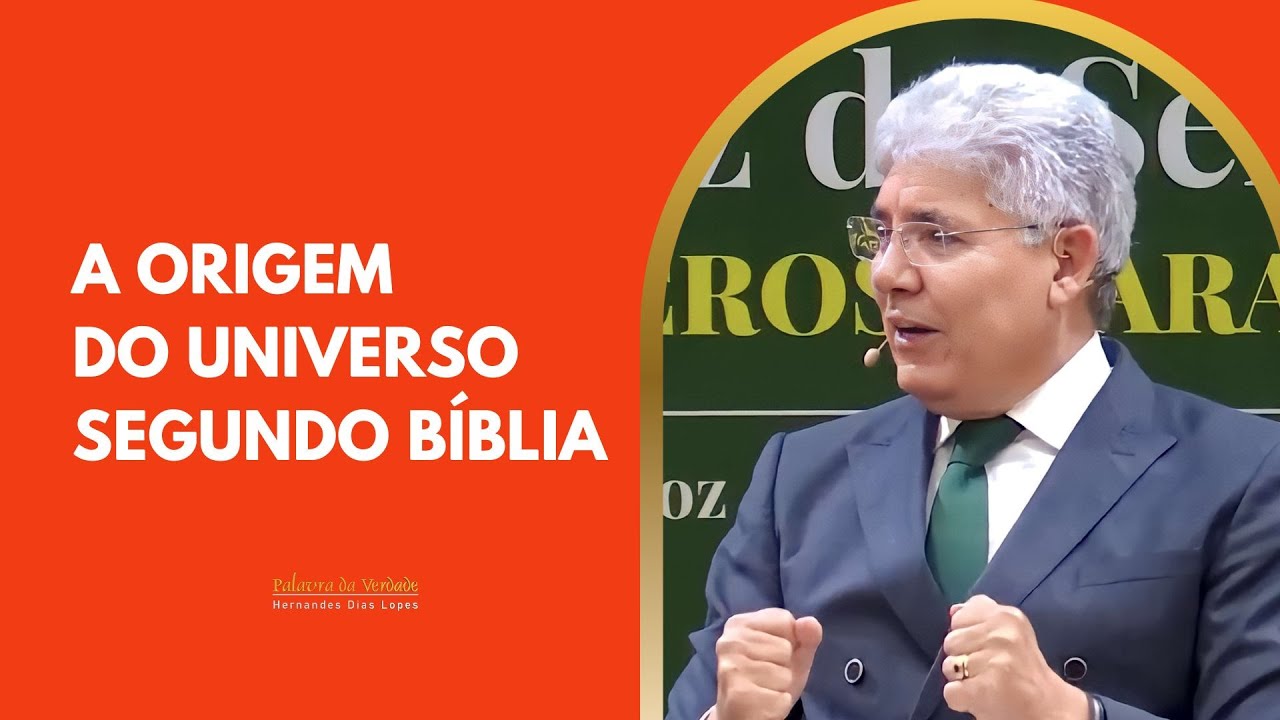 A ORIGEM DO UNIVERSO SEGUNDO A BÍBLIA!- Hernandes Dias Lopes