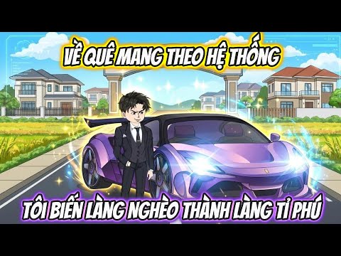 Về Quê Mang Theo Hệ Thống, Tôi Biến Làng Nghèo Thành Làng Tỉ Phú Full