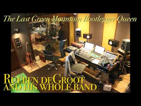 Rueben deGroot and his Whole Band: The Last Green Mountain Bootlegger Queen