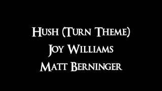 Hush, TURN Theme song - Joy Williams and Matt Berninger