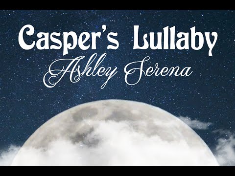 Casper's Lullaby ~ Ashley Serena