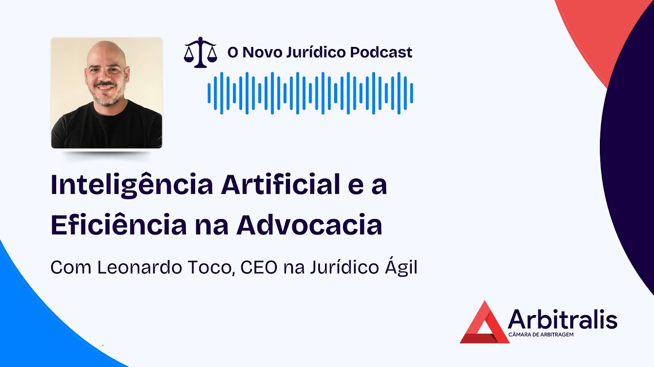 45 - Inteligência Artificial e a Eficiência na Advocacia, Com Leonardo Toco, CEO na Jurídico Ágil