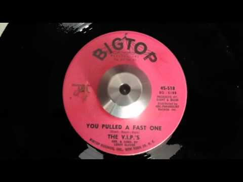 the V I P 'S   you pulled a fast one