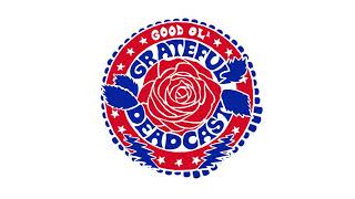 Good Ol' Grateful Deadcast - Episode 4: New Speedway Boogie | Workingman's Dead 50