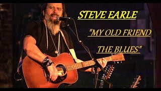 HQ  STEVE EARLE  -  MY OLD FRIEND THE BLUES   Best Version!  Enhanced audio HQ &amp; lyrics