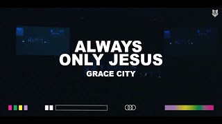 Always Only Jesus