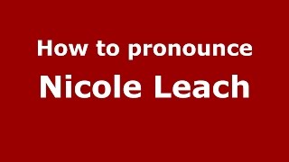 How to pronounce Nicole Leach