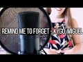 Remind me to forget - Kygo, Miguel (cover) Remind me to forget - Kygo, Miguel (cover)