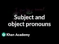 Subject And Object Pronouns The Parts Of Speech Grammar Khan Academy