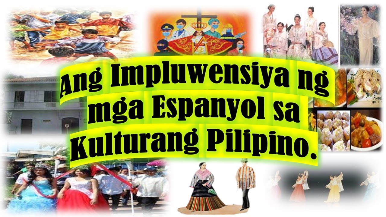 Ang Impluwensiya ng mga Espanyol sa Kulturang Pilipino