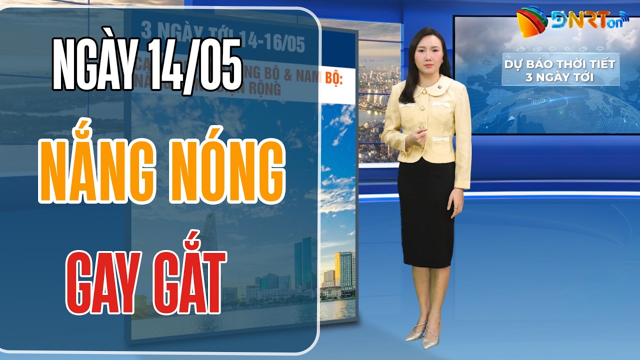Dự báo thời tiết 14-16/05 | Nắng nóng gay gắt bao phủ Bắc Bộ và Trung Bộ